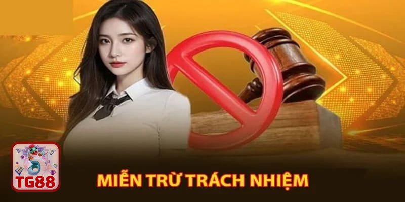 Miễn Trừ Trách Nhiệm TG88 - Phạm vi áp dụng Miễn Trừ Trách Nhiệm TG88 - Phạm vi áp dụng